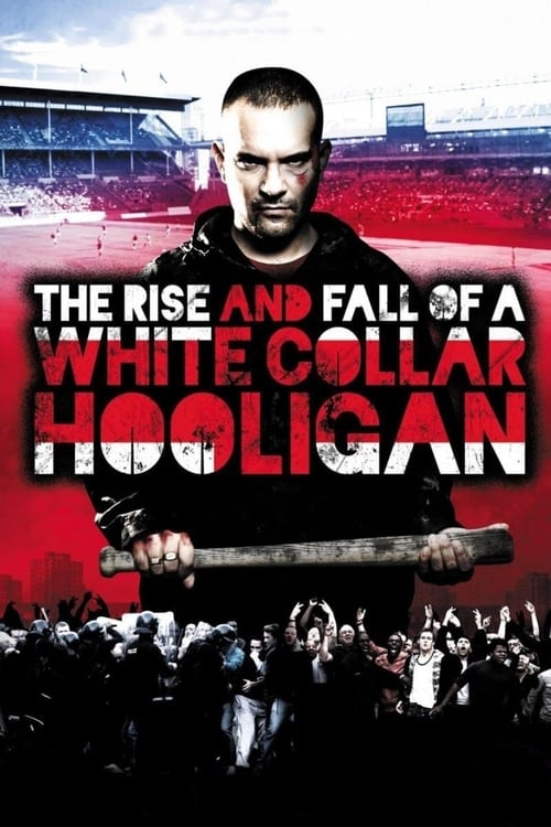 Poster for The Rise & Fall of a White Collar Hooligan