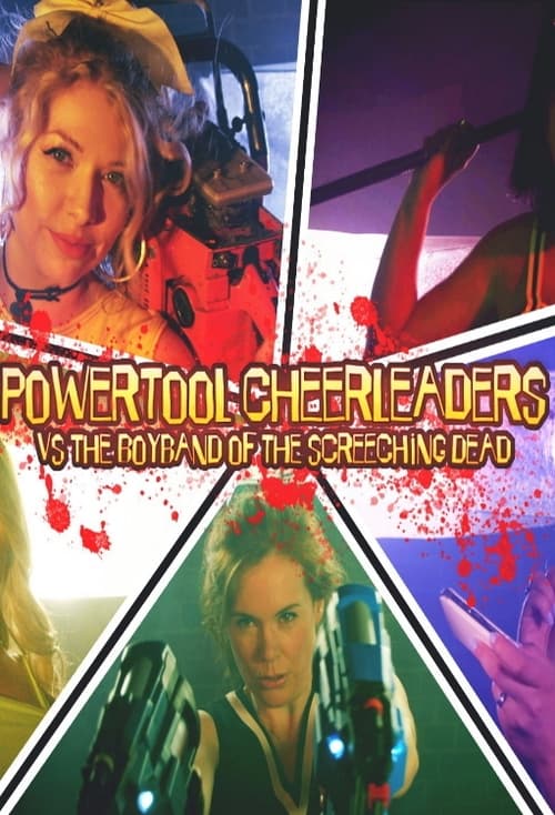 Poster for Powertool Cheerleaders vs the Boyband of the Screeching Dead