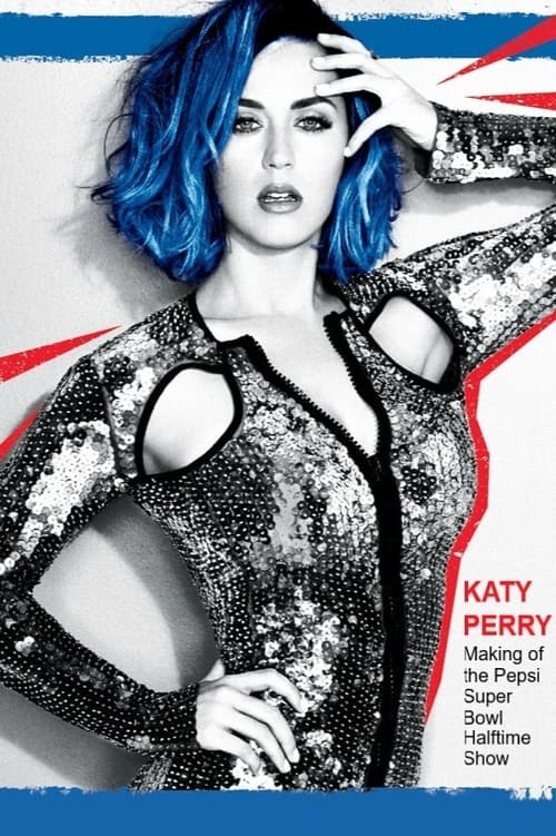 Poster for Katy Perry -  Making of the Pepsi Super Bowl Halftime Show