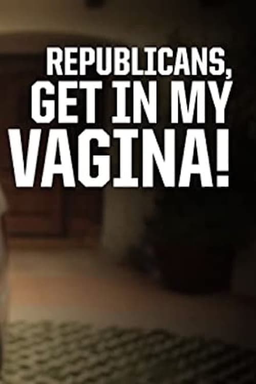 Poster for Republicans, Get in My Vagina!