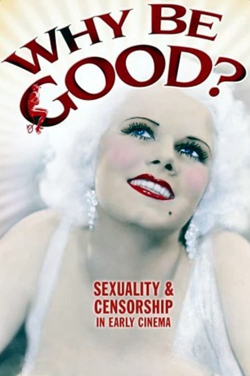 Poster for Why Be Good?: Sexuality & Censorship in Early Cinema