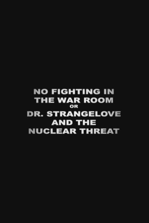 Poster for No Fighting in the War Room Or: 'Dr Strangelove' and the Nuclear Threat