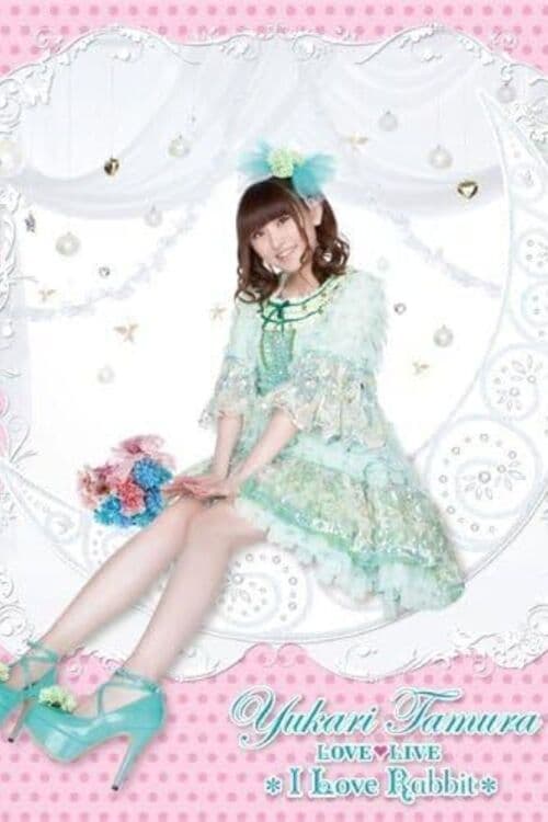 Poster for Yukari Tamura LOVE ♡ LIVE 2012 *I Love Rabbit*