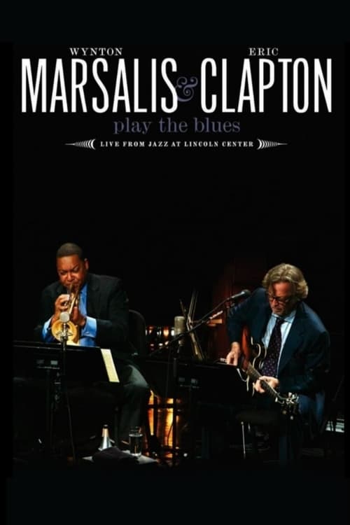 Poster for Wynton Marsalis and Eric Clapton Play the Blues - Live from Jazz at Lincoln Center