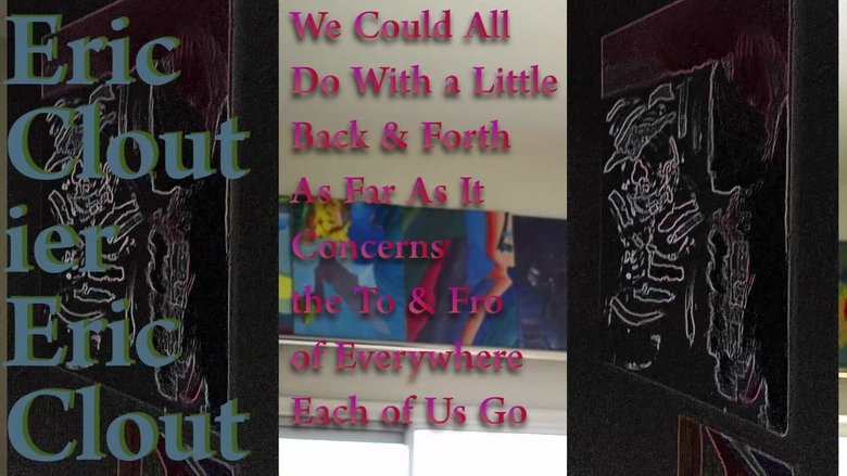 Backdrop image for movie We Could All Do With a Little Back & Forth As Far As It Concerns the To & Fro of Everywhere Each of Us Go