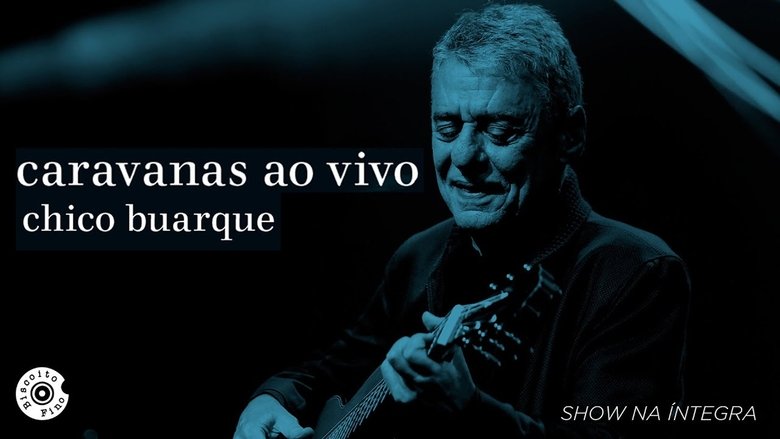 Backdrop image for movie Chico Buarque: Caravanas – Ao Vivo