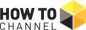 HOW TO Channel