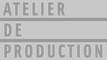 Atelier de Production