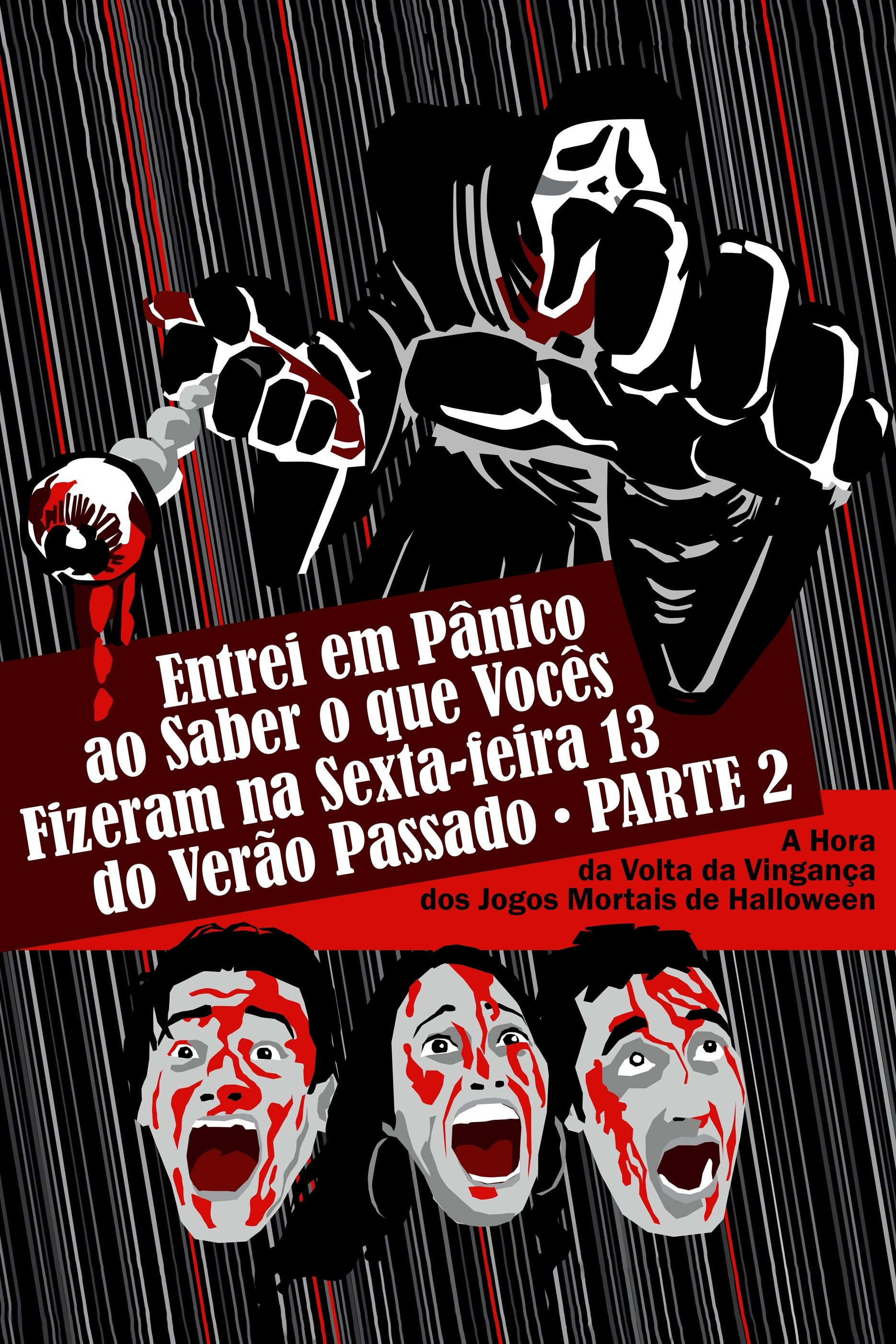 Entrei em Pânico ao Saber o Que Vocês Fizeram na Sexta-Feira 13 do Verão Passado - Parte 2: A Hora da Volta da Vingança dos Jogos Mortais de Halloween poster