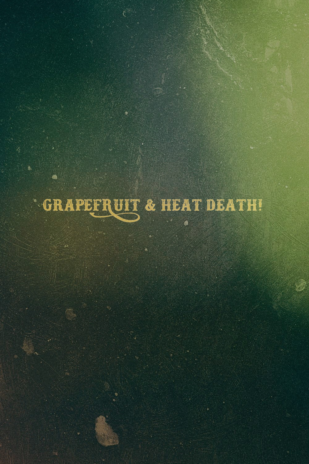 Grapefruit & Heat Death! poster