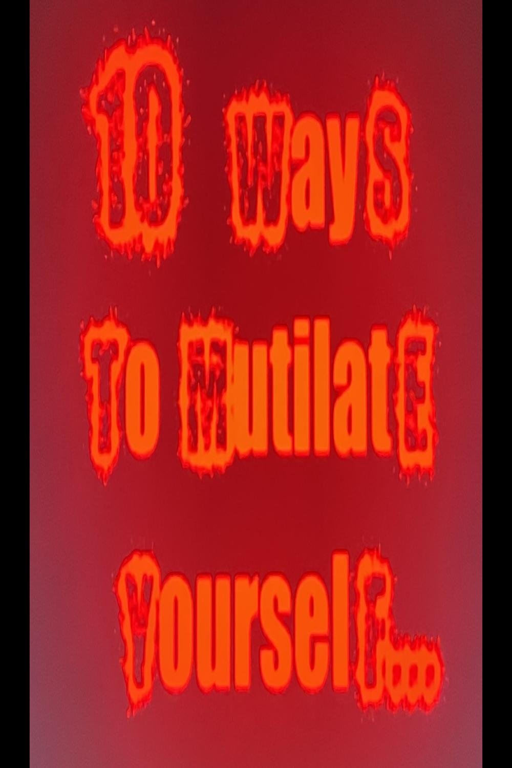 10 Ways to mutilate yourself poster