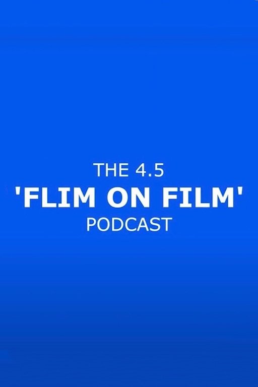 The 4.5 'Flim On Film' Podcast poster