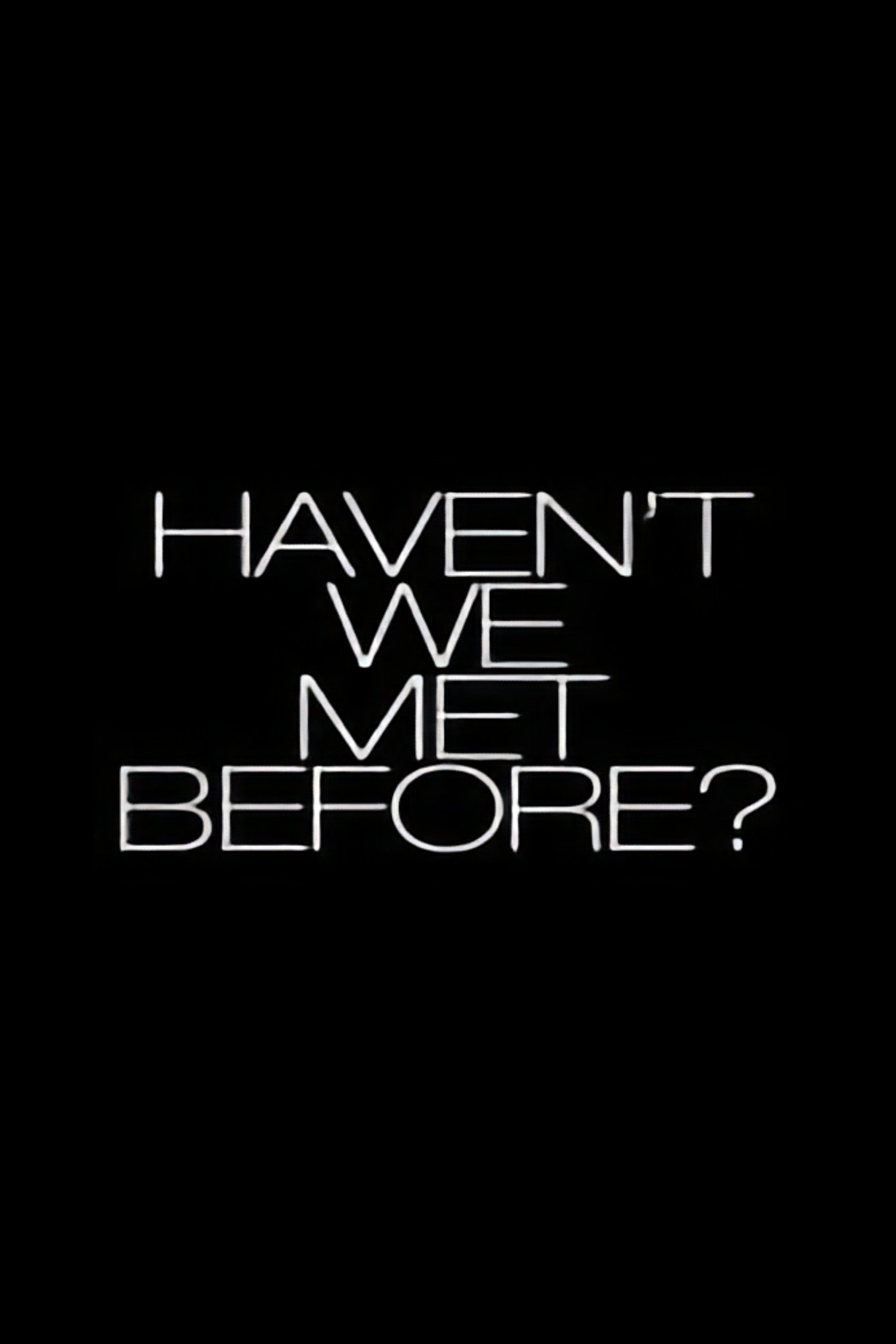 Haven't We Met Before? poster
