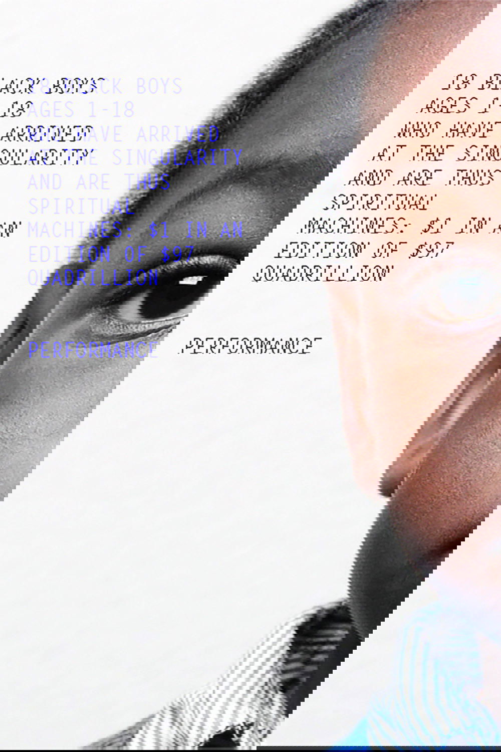18 Black Boys Ages 1-18 Who Have Arrived at the Singularity and are Thus Spiritual Machines: $1 in an edition of $97 Quadrillion poster