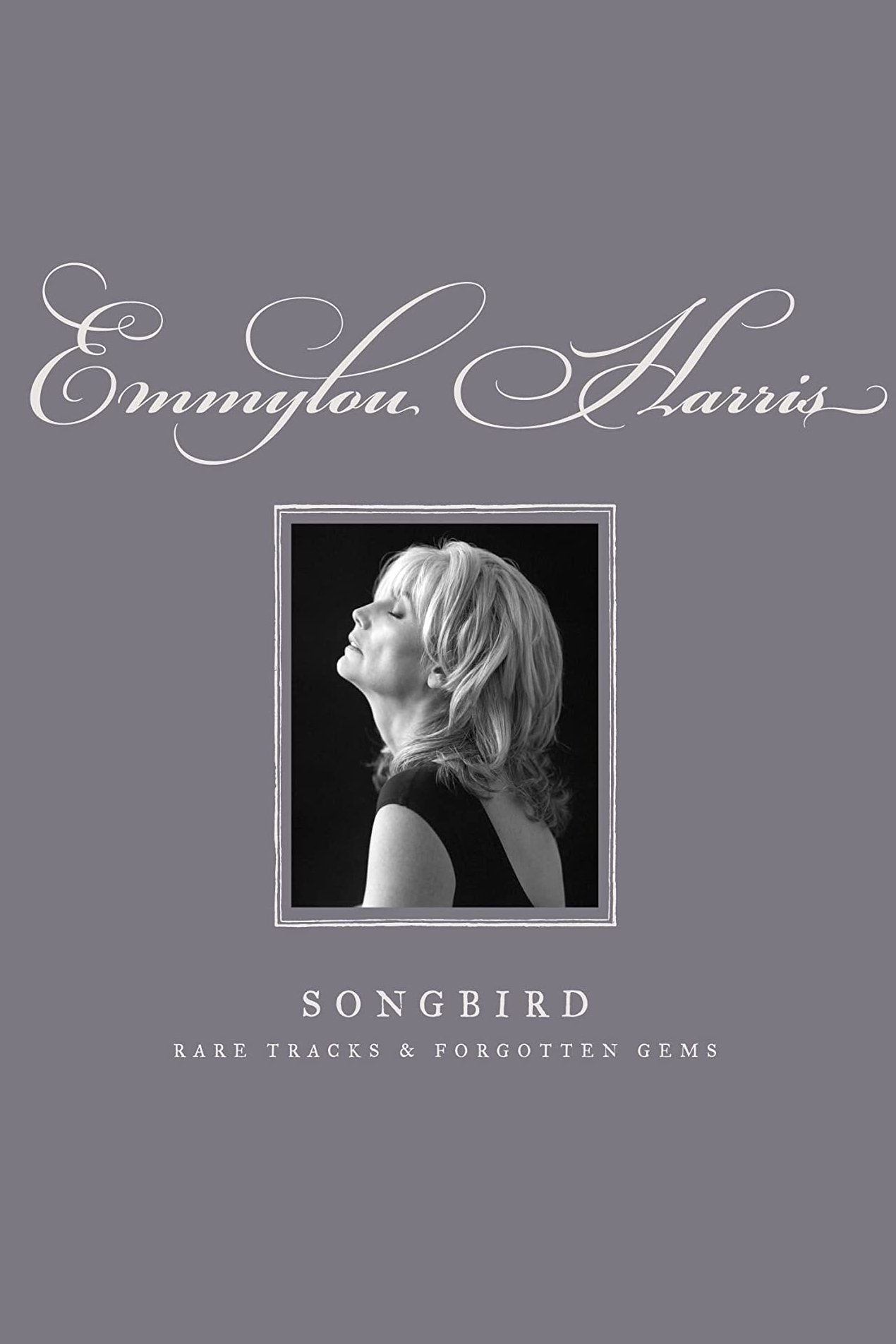 Emmylou Harris - Songbird: Rare Tracks and Forgotten Gems poster
