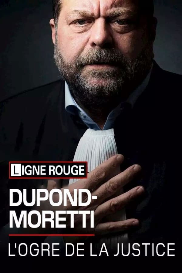 Éric Dupond-Moretti, l'ogre de la justice poster
