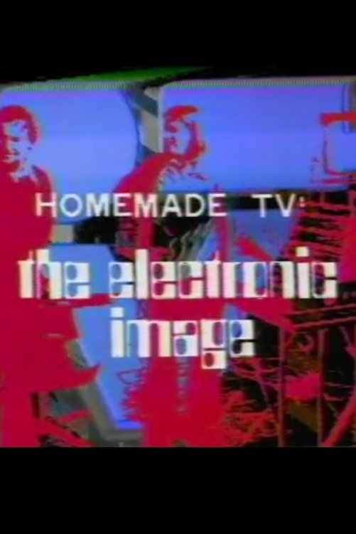 Homemade TV: The Electronic Image poster