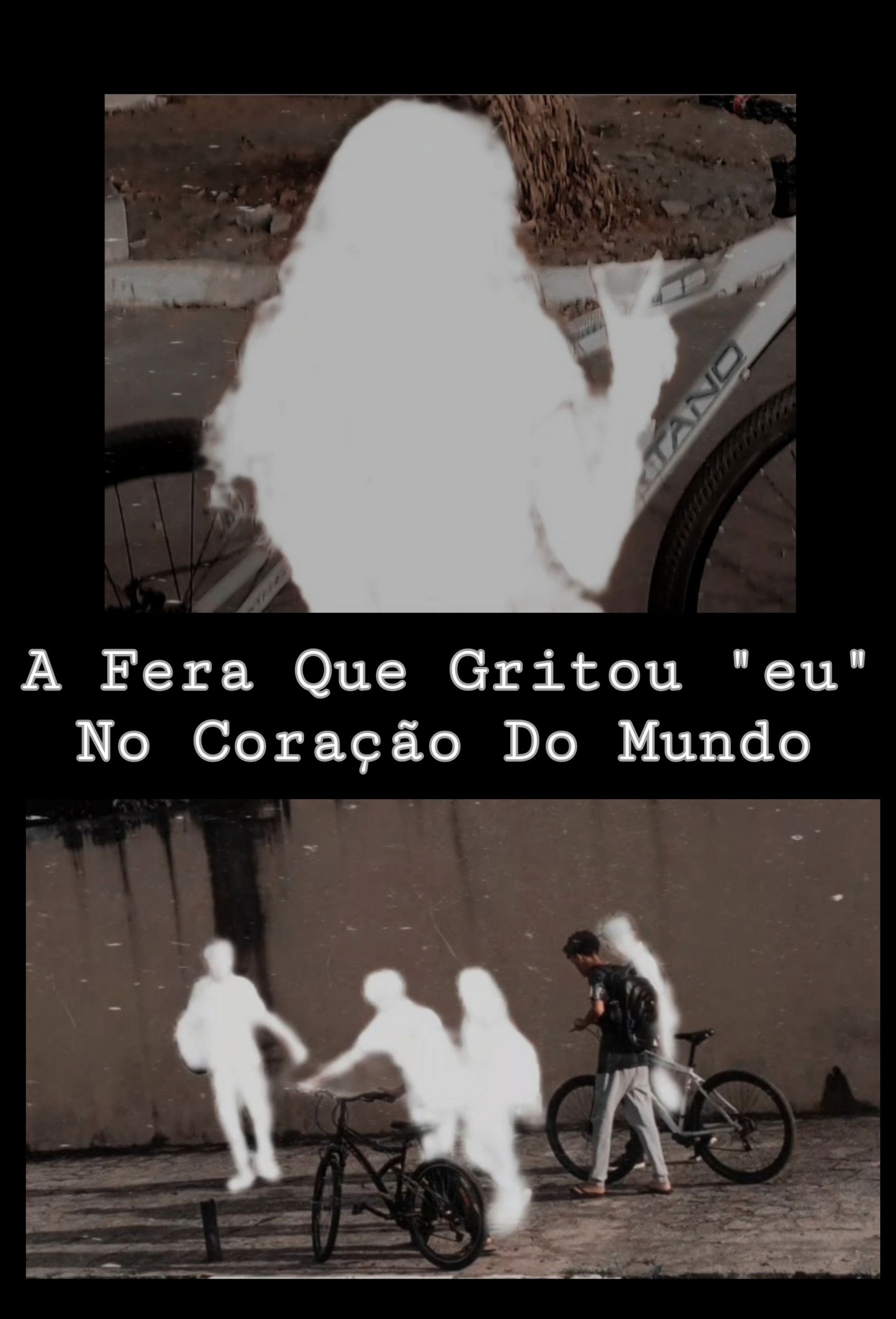 A Fera Que Gritou "eu" No Coração Do Mundo poster