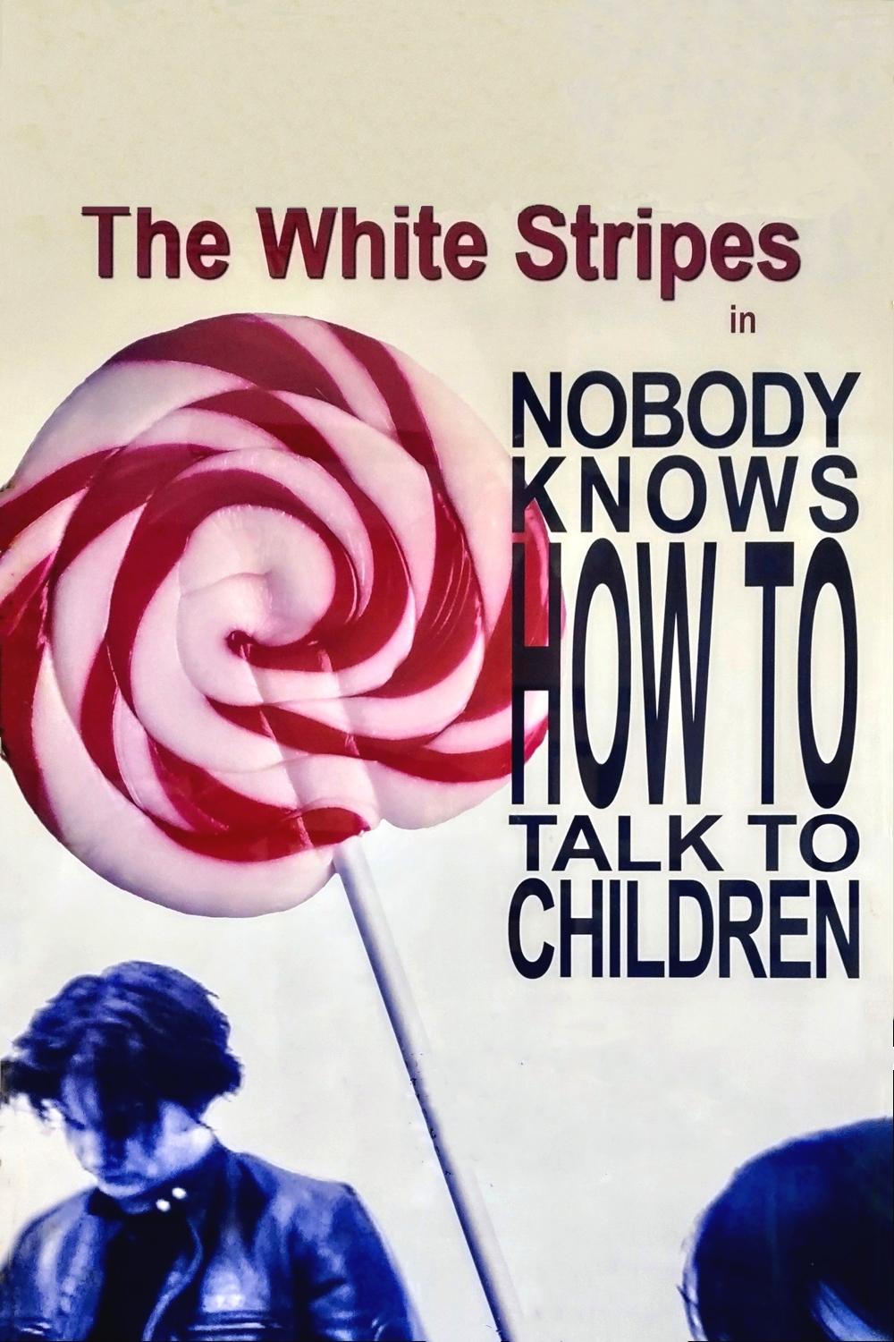 The White Stripes: Nobody Knows How To Talk To Children poster