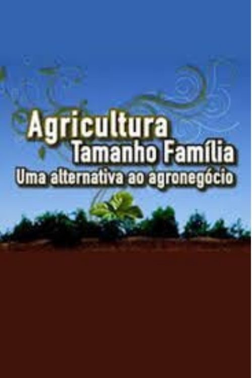 Agricultura tamanho família: uma alternativa ao agronegócio poster