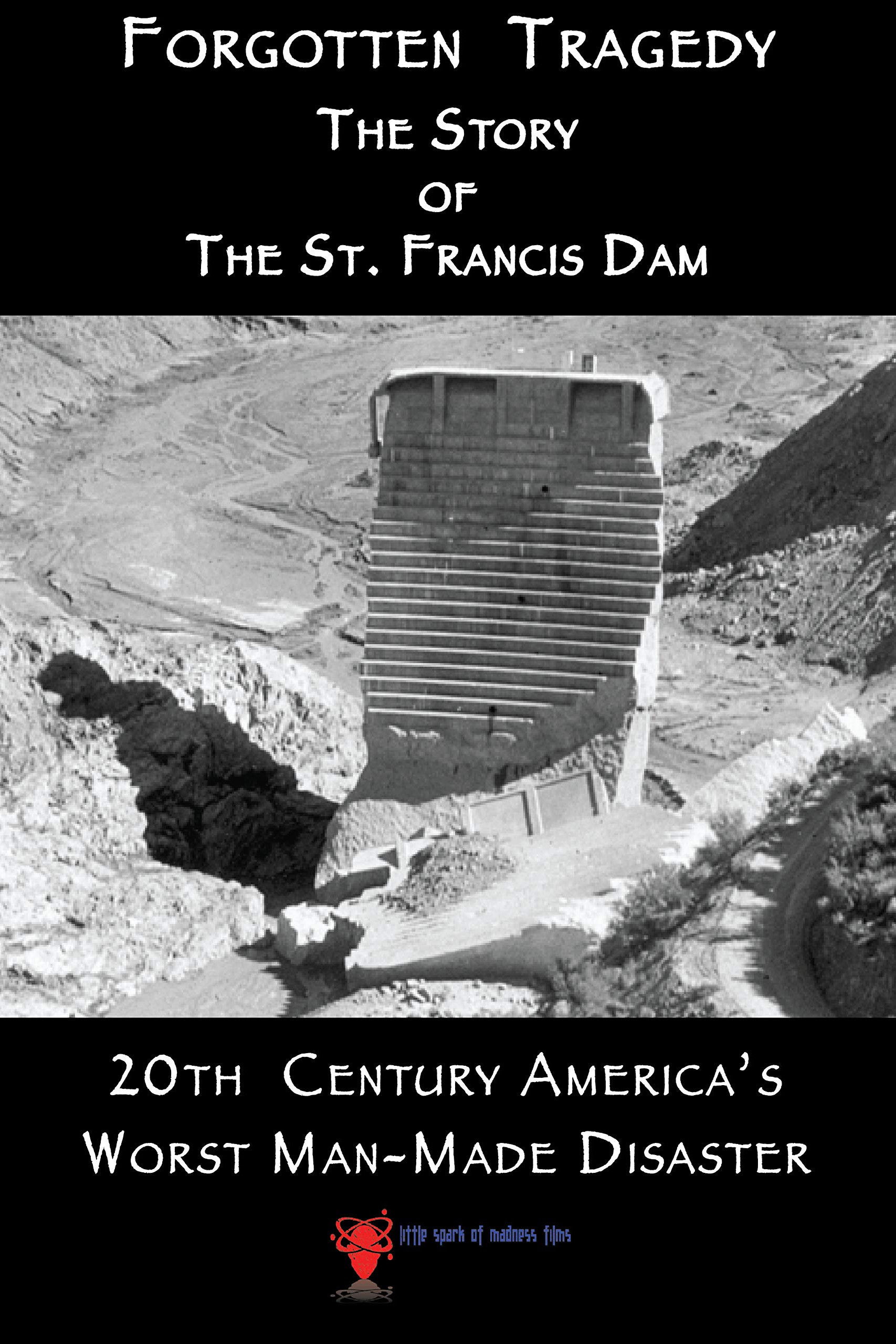 Forgotten Tragedy: The Story of the St. Francis Dam poster