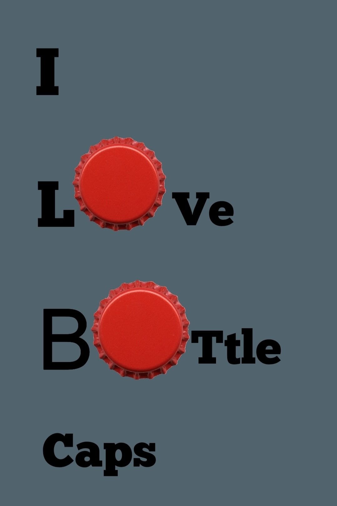 i love bottle caps poster