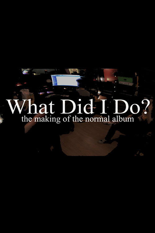 What Did I Do? (The Making of The Normal Album) poster