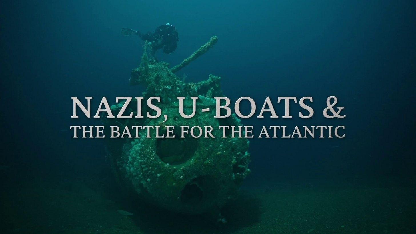 Nazis, U-boats and the Battle for the Atlantic