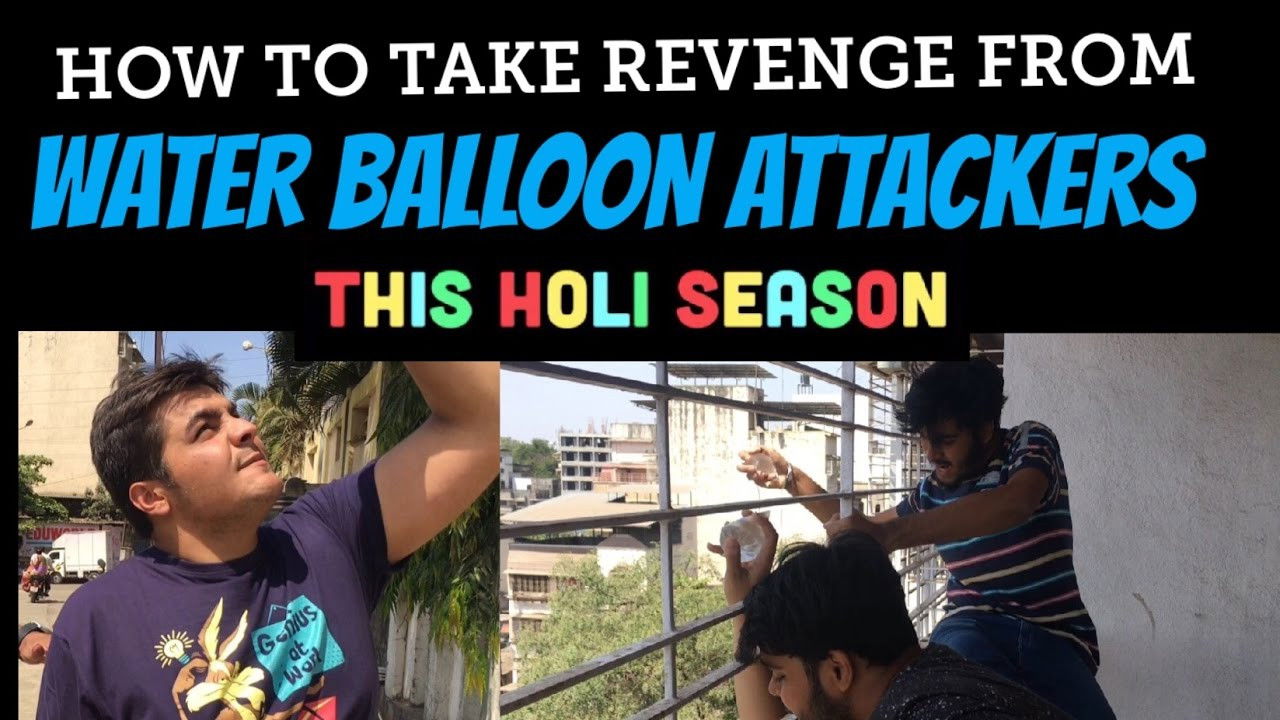 How to take revenge from WATER-BALLOON ATTACKERS THIS HOLI SEASON