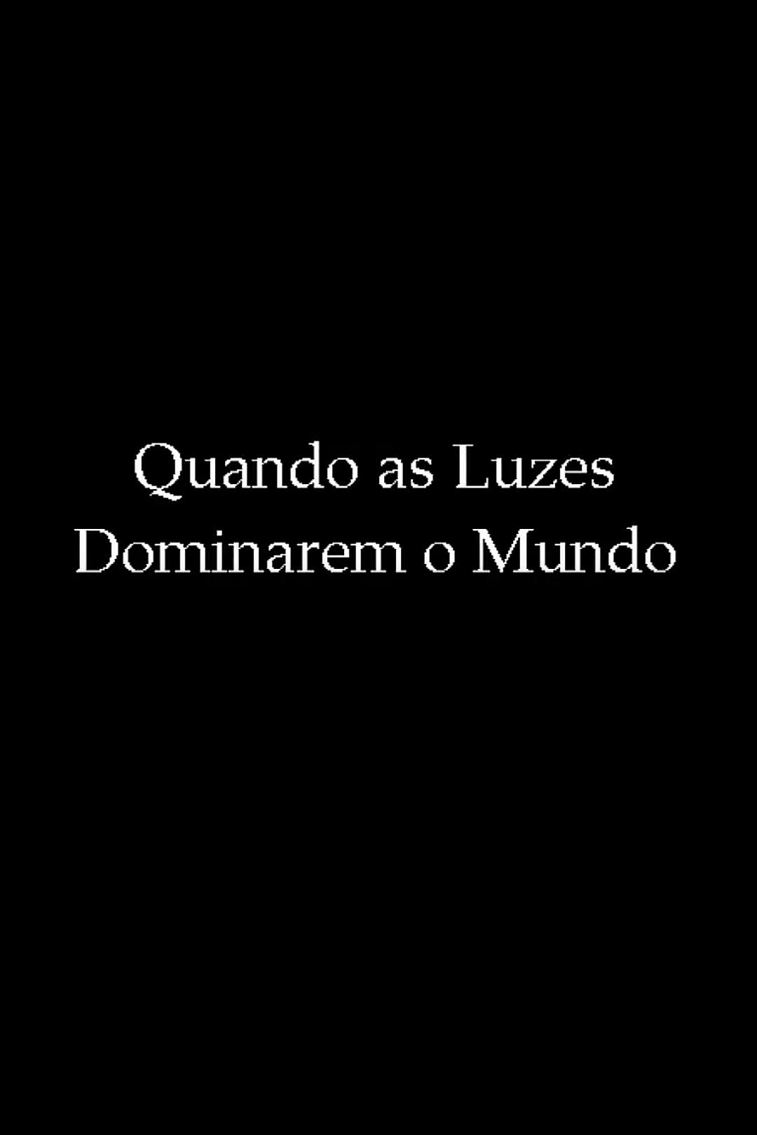Poster de Quando as Luzes Dominarem o Mundo