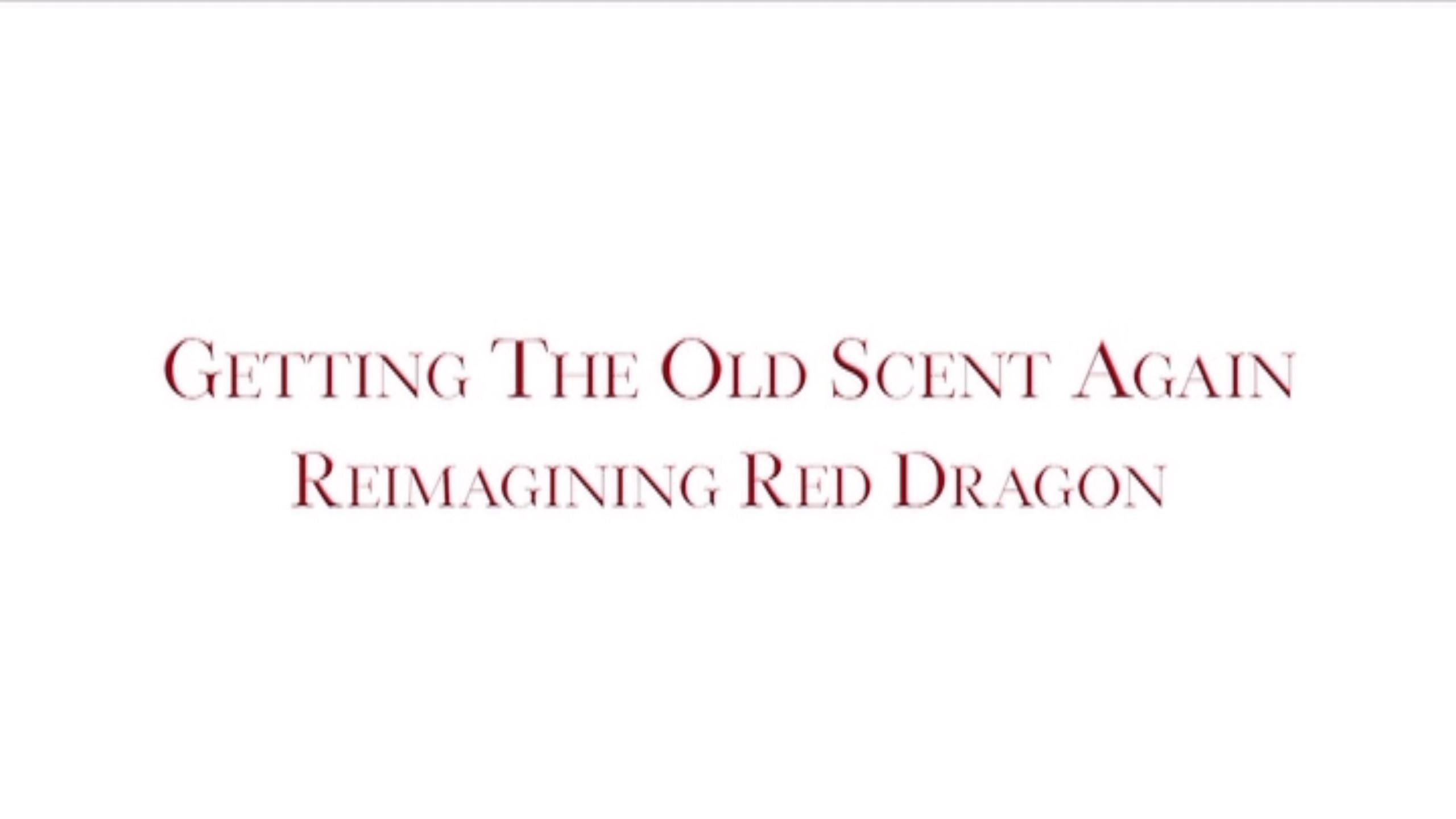 Getting the Old Scent Again: Reimagining Red Dragon