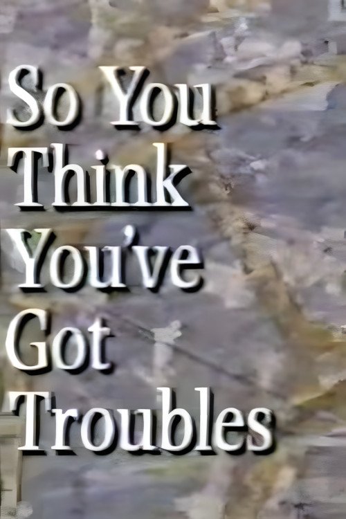 Poster de So You Think You've Got Troubles