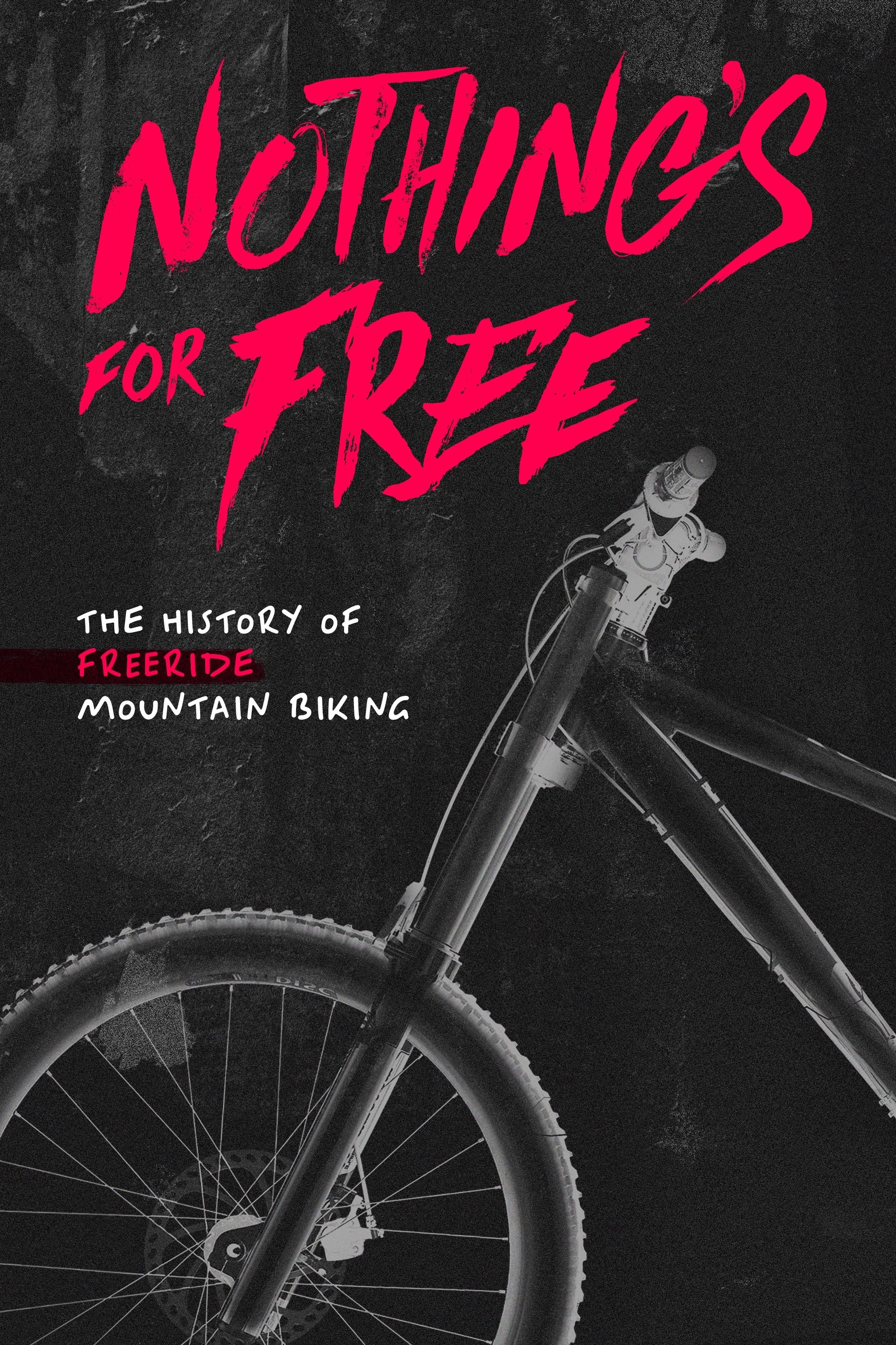 Poster de Nothing's for Free: The History of Freeride Mountain Biking