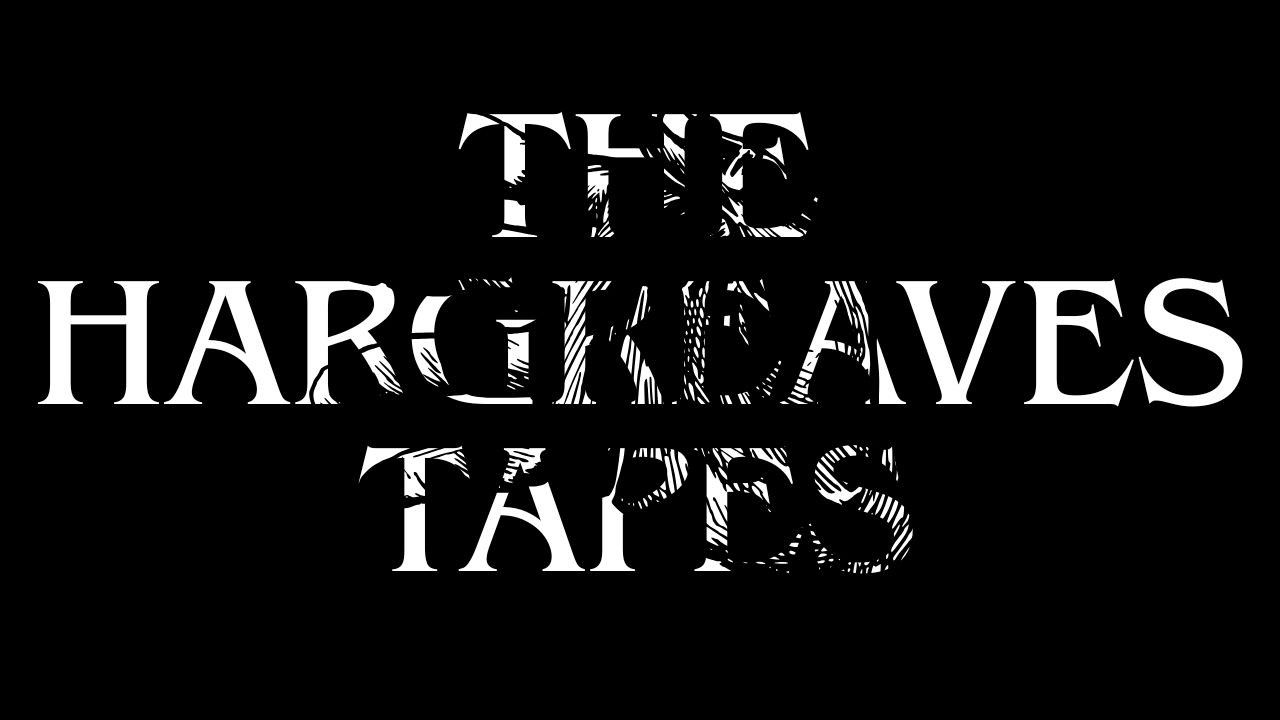 The Hargreaves Tapes
