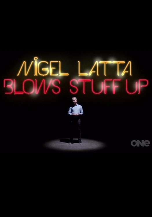 Poster de Nigel Latta Blows Stuff Up