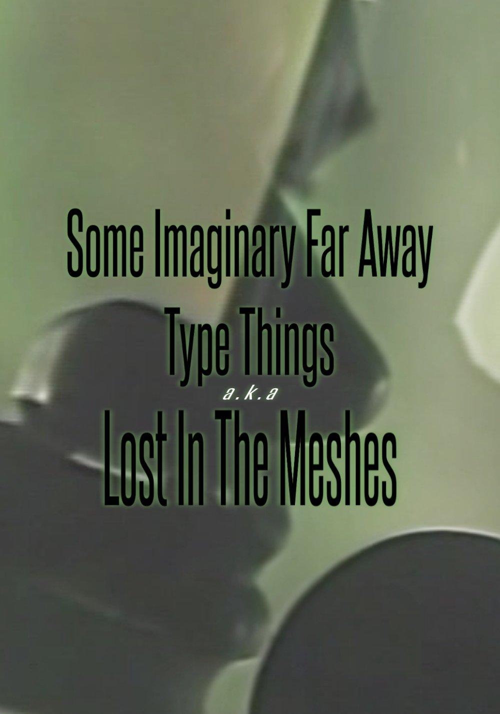 Poster de Some Imaginary Far Away Type Things a.k.a. Lost in the Meshes