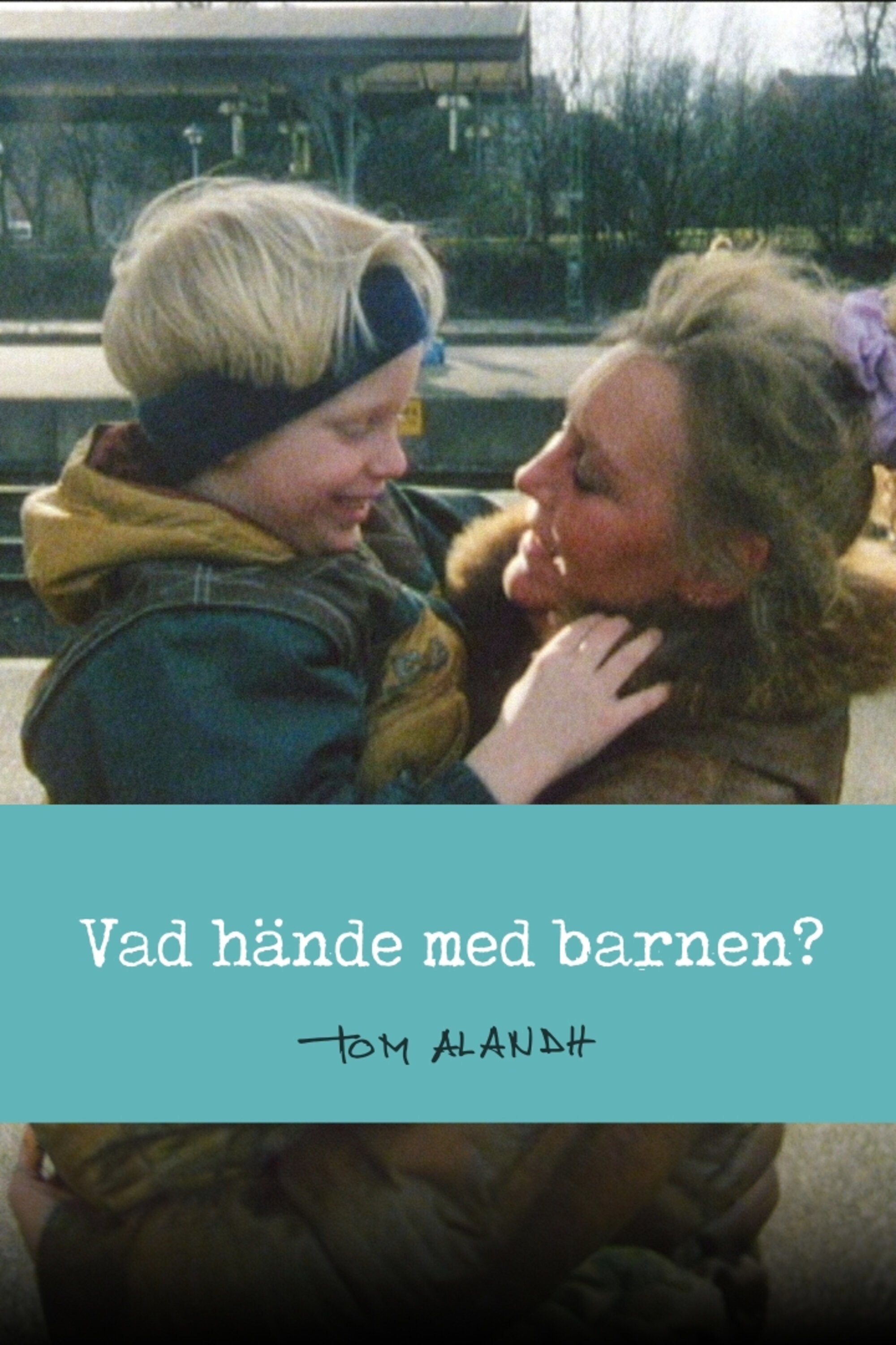 Poster de Vad hände med barnen?