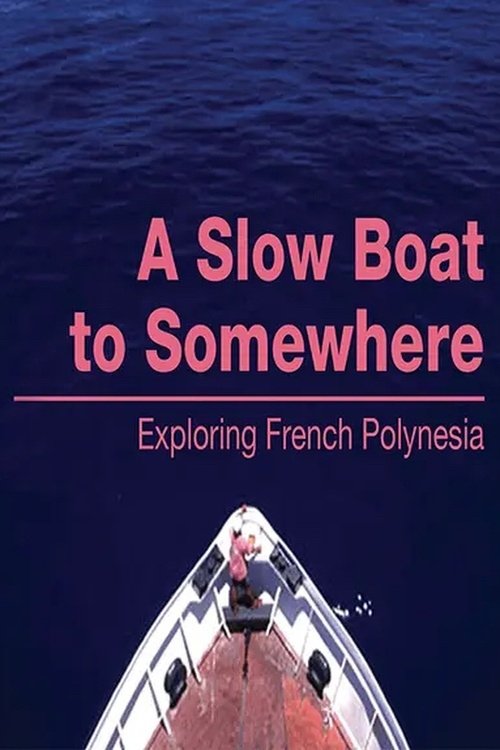 Poster de A Slow Boat to Somewhere: Exploring French Polynesia
