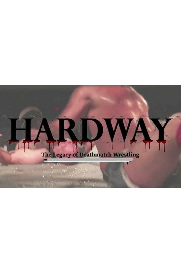 Poster de Hardway: The Legacy of Deathmatch Wrestling