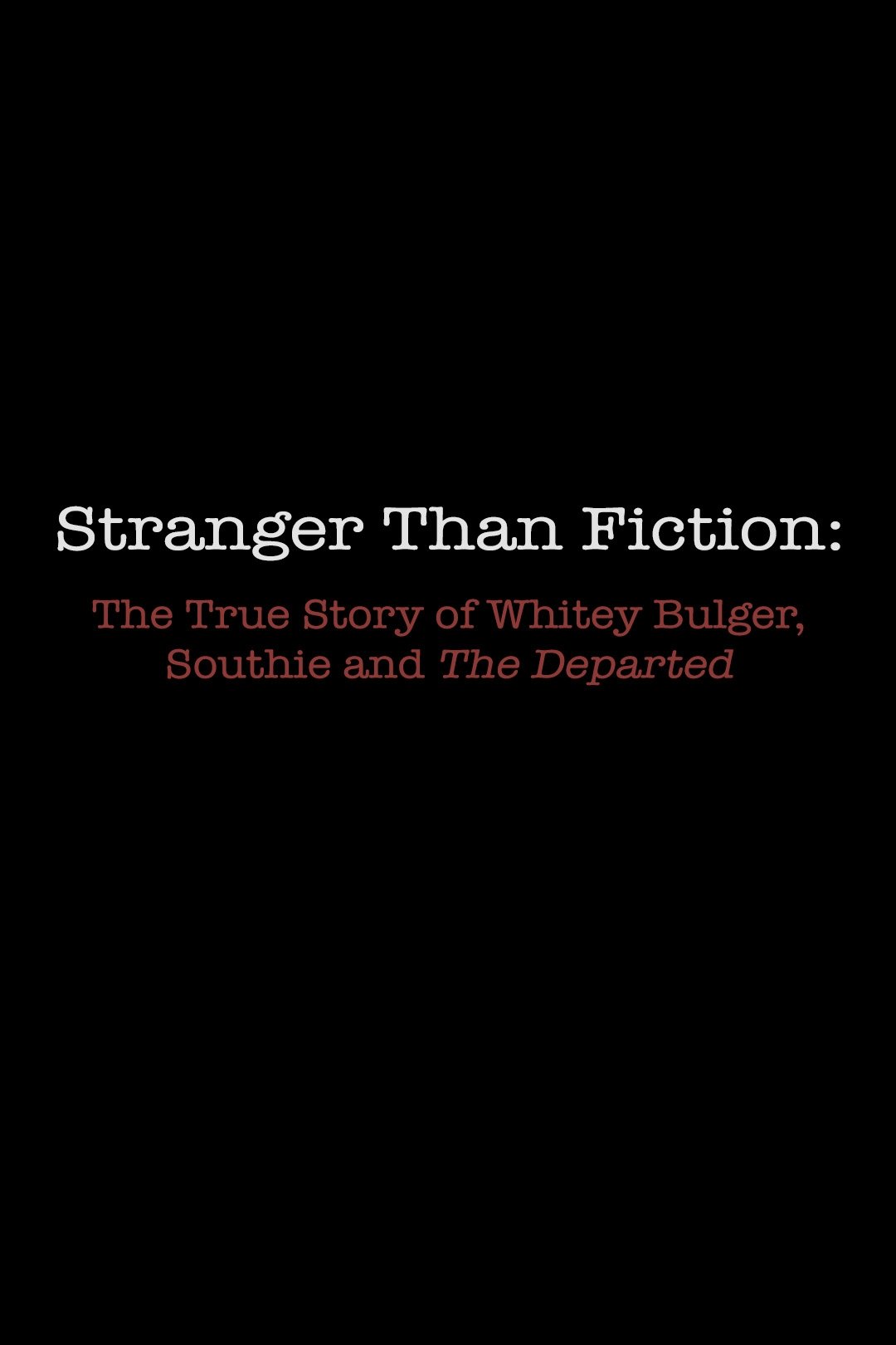 Poster de Stranger Than Fiction: The True Story of Whitey Bulger, Southie and 'The Departed'