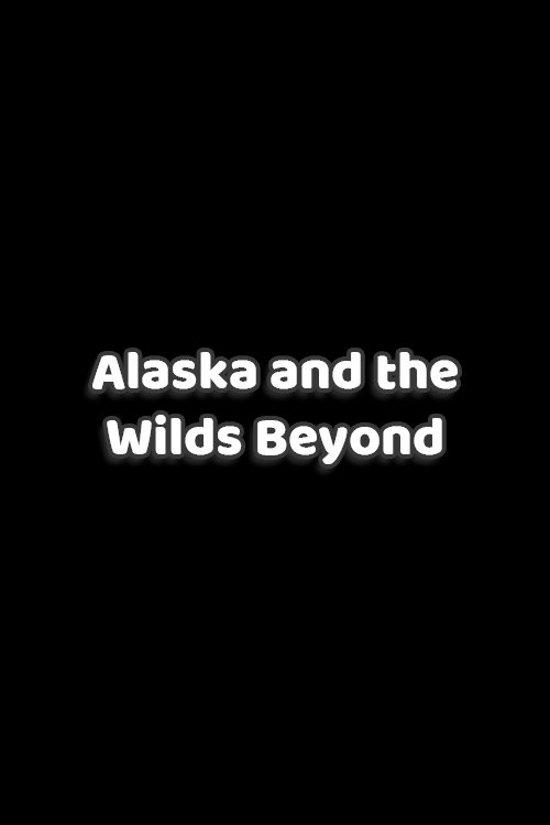 Poster de Alaska and the Wilds Beyond