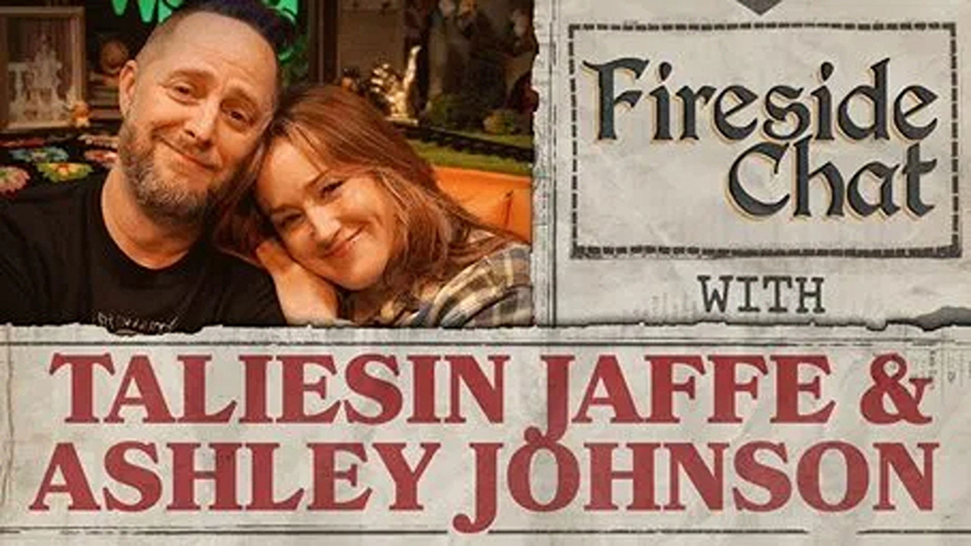 Fireside Chat LIVE With Ashley Johnson and Taliesin Jaffe!