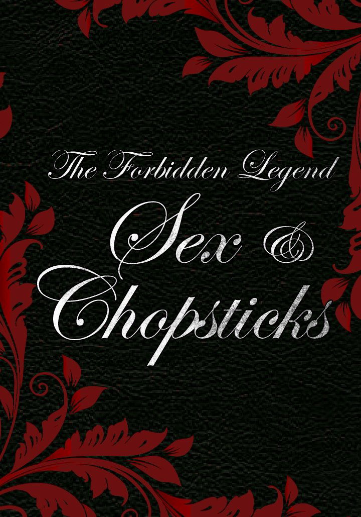 The Forbidden Legend: Sex & Chopsticks The Forbidden Legend: Sex & Chopsticks