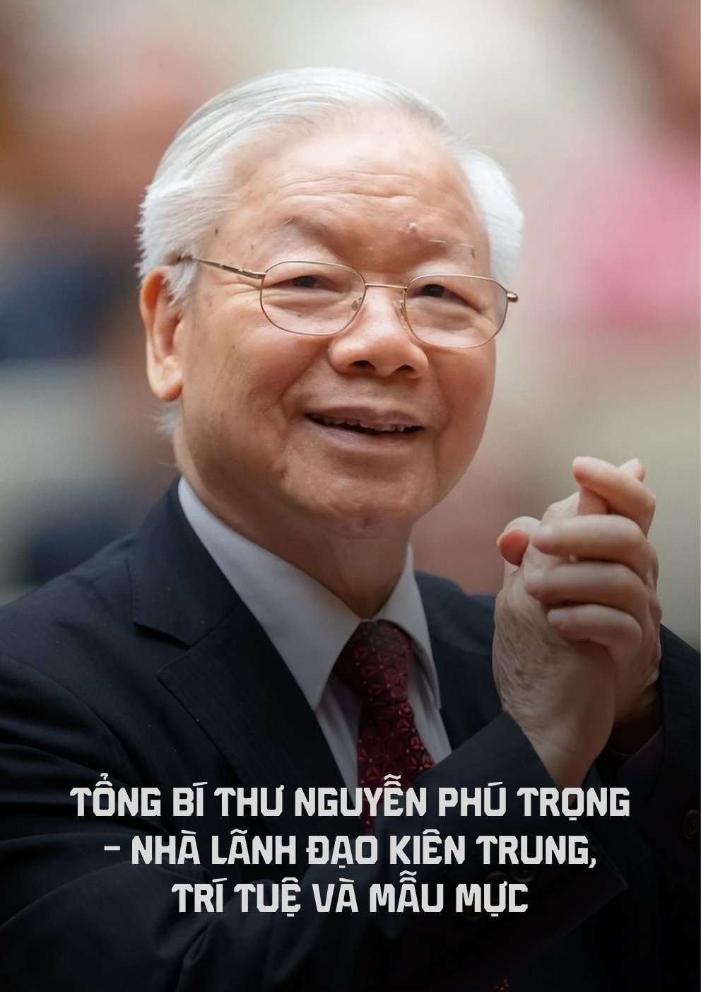 Poster de Tổng bí thư Nguyễn Phú Trọng - Nhà lãnh đạo kiên trung, trí tuệ và mẫu mực