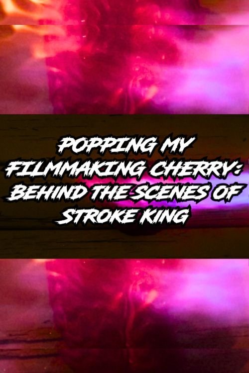Poster de Popping My Filmmaking Cherry: Behind the Scenes of Stroke King