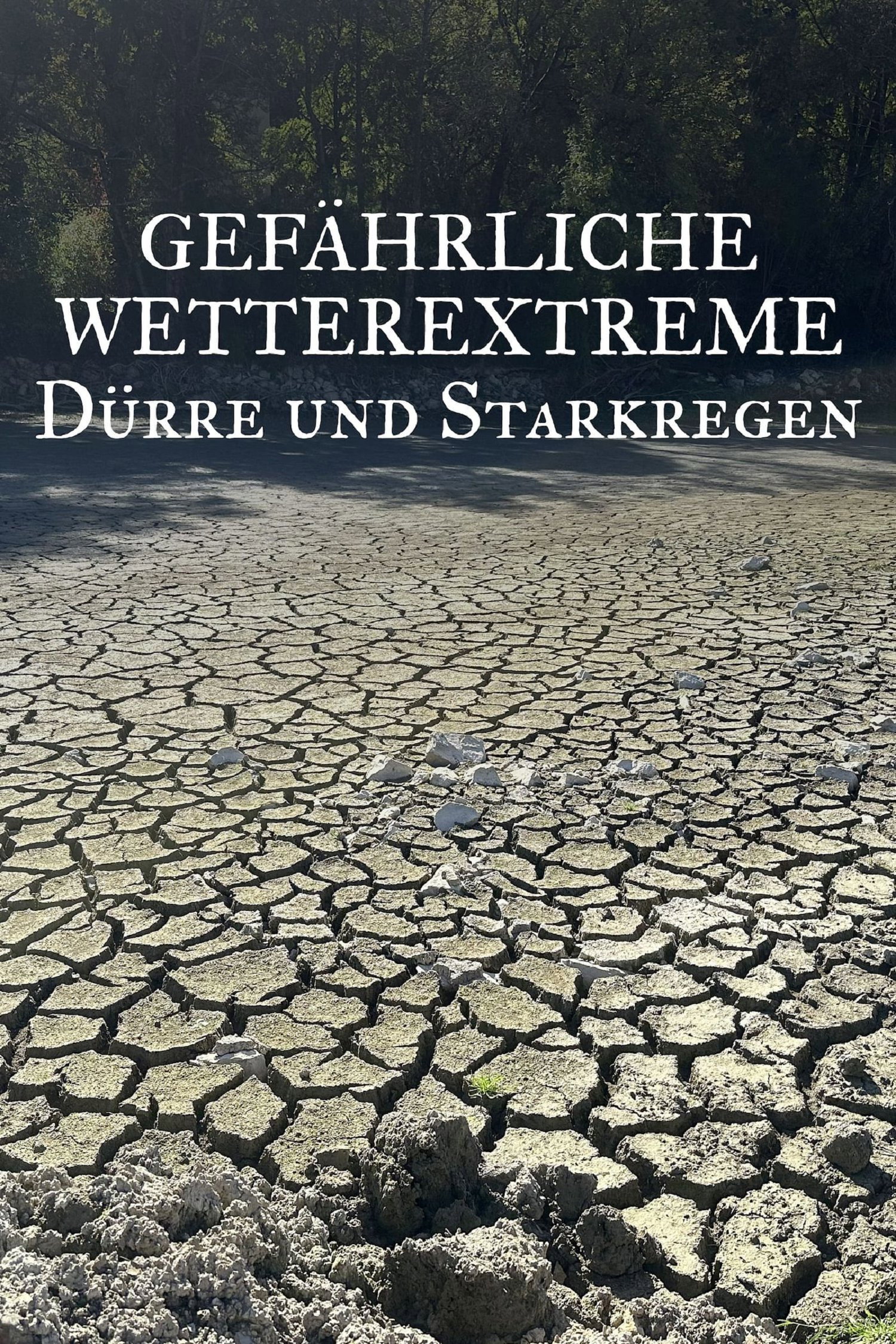 Gefährliche Wetterextreme - Dürre und Starkregen