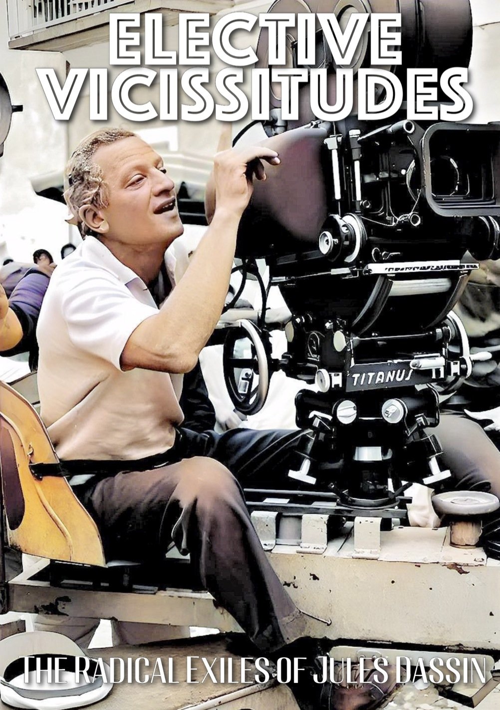 Poster de Elective Vicissitudes: The Radical Exiles of Jules Dassin