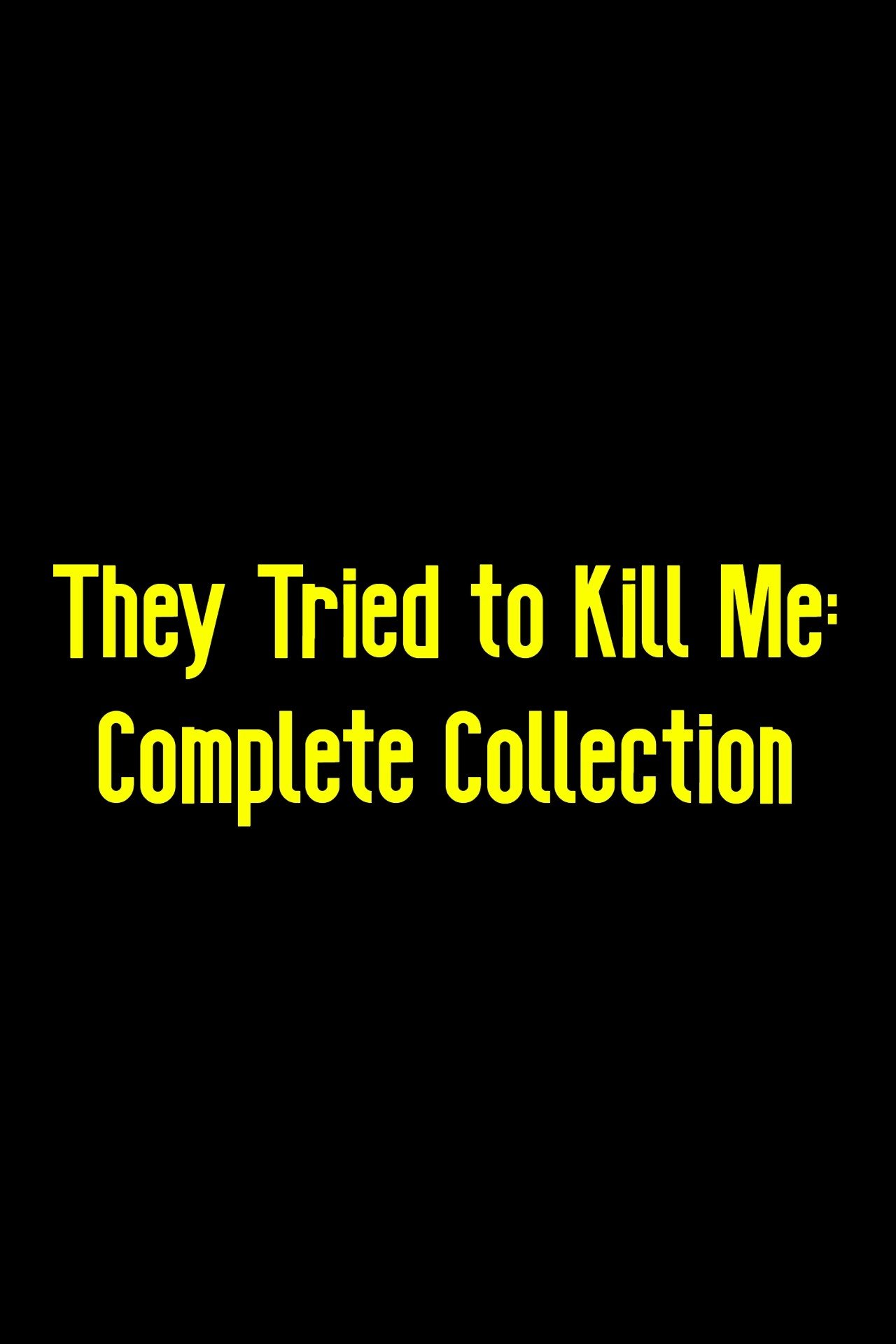They Tried to Kill Me: Complete Collection