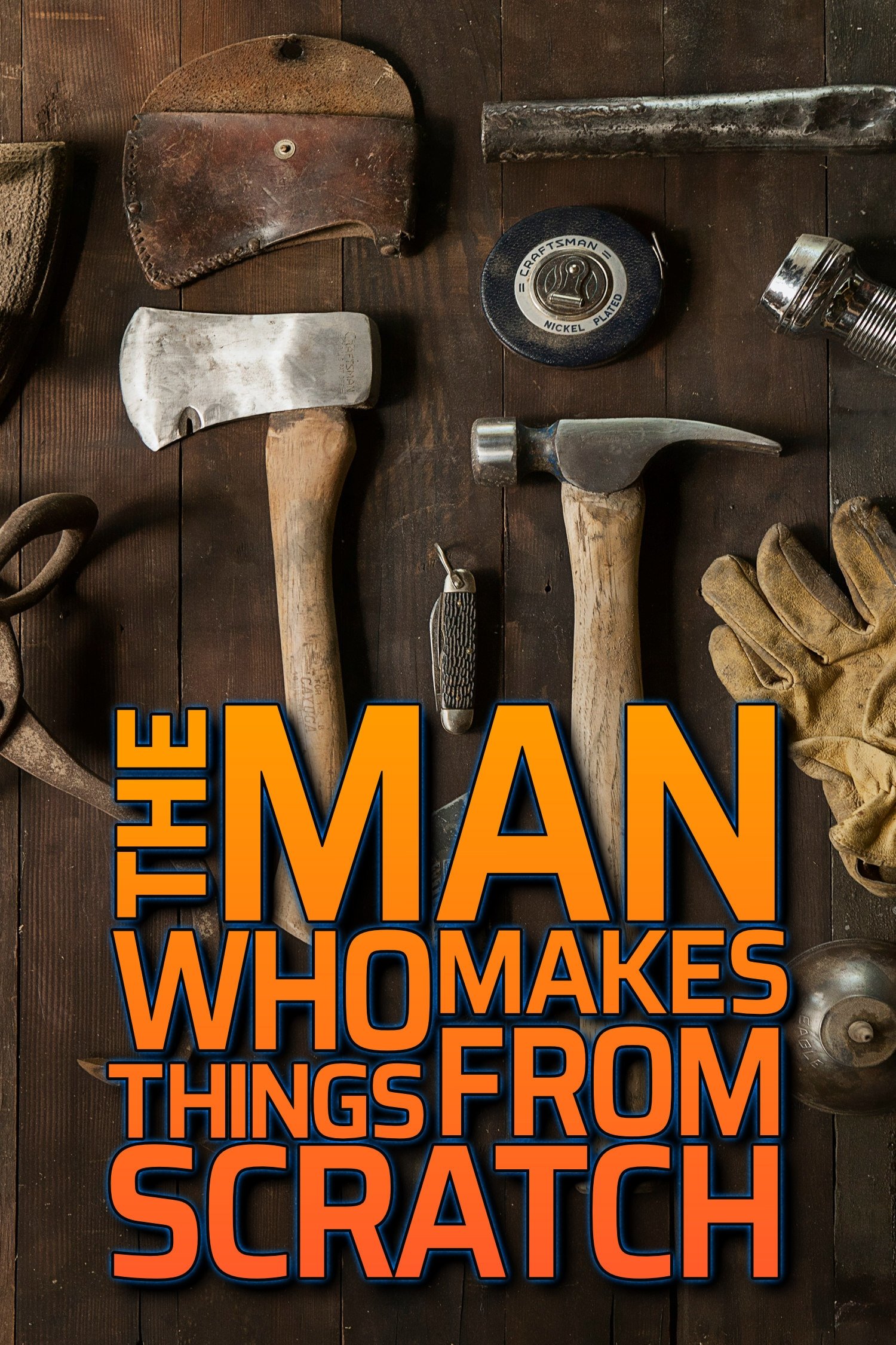 Poster de The Man Who Makes Things From Scratch