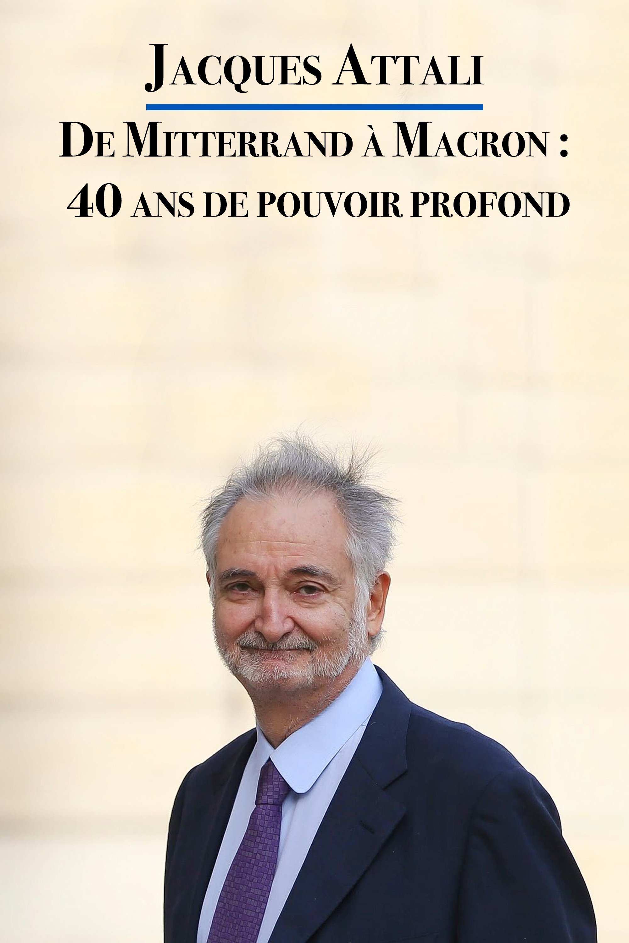 Poster de Jacques Attali – De Mitterrand à Macron : 40 ans de pouvoir profond